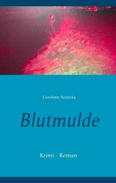 Blutmulde Krimi - Roman | Lieselotte Rositzka