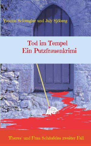 Tod im Tempel - ein Putzfrauenkrimi Theres und Frau Schäufeles zweiter Fall | Yvonne Schwegler und July Sjöberg