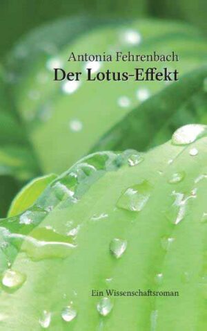 Der Lotus-Effekt Ein Wissenschaftsroman | Antonia Fehrenbach