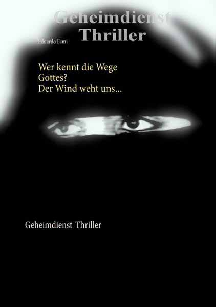 Wer kennt die Wege Gottes? Der Wind weht uns ... Geheimdienst-Thriller | Eduardo Esmi