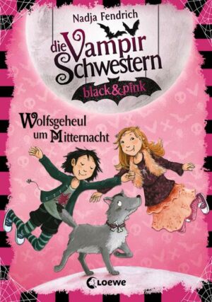 Die Vampirschwestern black & pink 4: Wolfsgeheul um Mitternacht | Bundesamt für magische Wesen