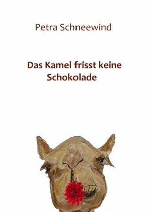 Das Kamel frisst keine Schokolade | Petra Schneewind