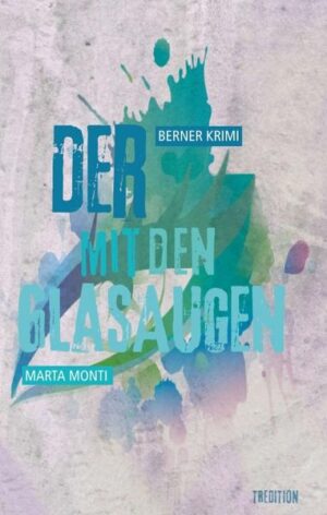 Der mit den Glasaugen Berner Krimi | Marta Monti