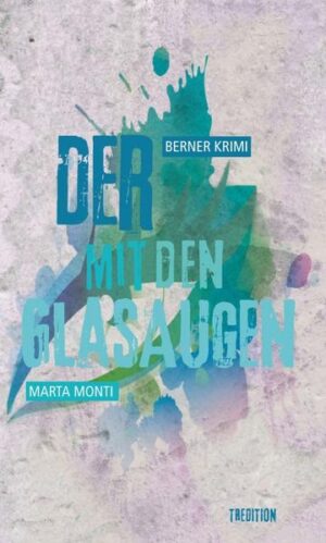 Der mit den Glasaugen Berner Krimi | Marta Monti