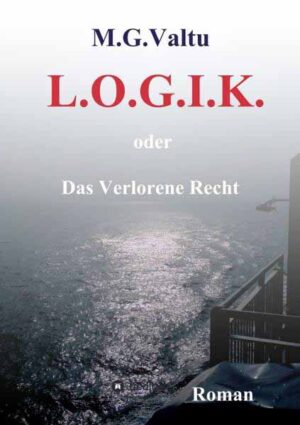 L.O.G.I.K. oder Das Verlorene Recht | Manfred G. Valtu