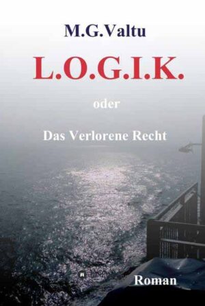 L.O.G.I.K. oder Das Verlorene Recht | Manfred G. Valtu
