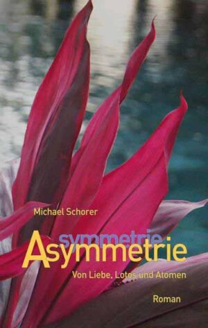 Asymmetrie Von Liebe, Lotos und Atomen | Michael Schorer