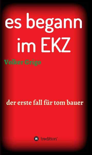 es begann im EKZ der erste fall für tom bauer | Volker Grigo