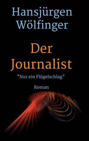 Der Journalist Nur ein Flügelschlag | Hansjürgen Wölfinger
