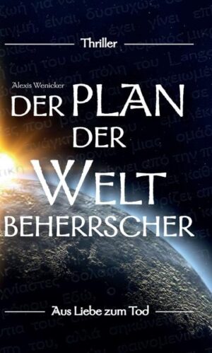 Der Plan der Weltbeherrscher Aus Liebe zum Tod | Alexis Wenicker