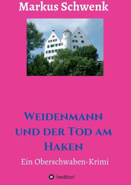 Weidenmann und der Tod am Haken Ein Oberschwaben-Krimi | Markus Schwenk