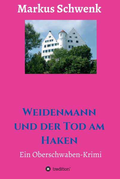 Weidenmann und der Tod am Haken Ein Oberschwaben-Krimi | Markus Schwenk