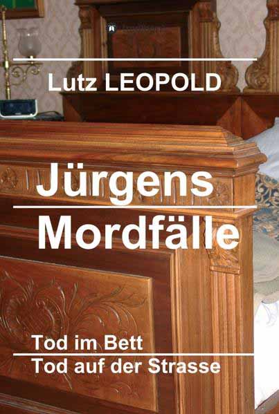 Jürgens Mordfälle Tod im Bett / Tod auf der Strasse | Lutz LEOPOLD