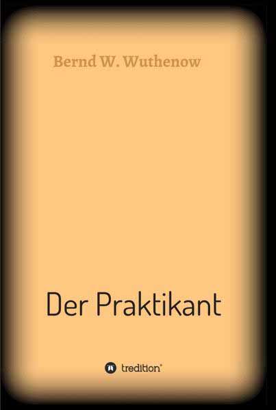 Der Praktikant | Bernd W. Wuthenow