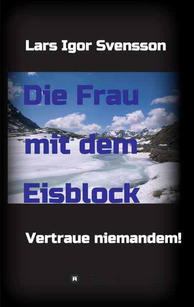 Die Frau mit dem Eisblock Vertraue niemandem! | Lars Igor Svensson