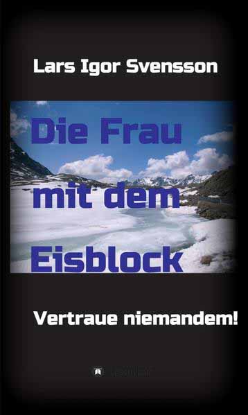 Die Frau mit dem Eisblock Vertraue niemandem! | Lars Igor Svensson