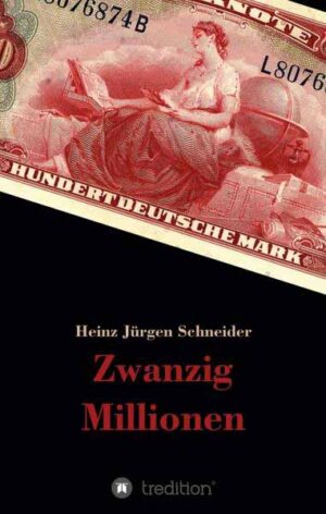 Zwanzig Millionen | Heinz Jürgen Schneider