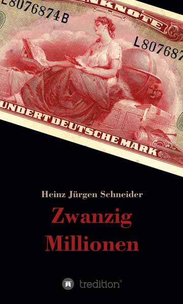 Zwanzig Millionen | Heinz Jürgen Schneider