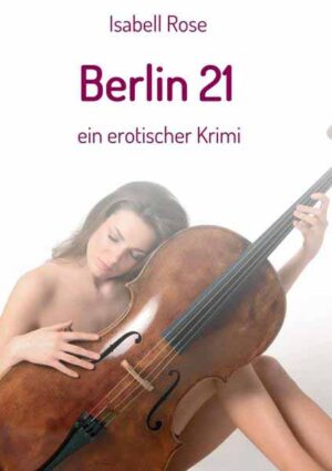 Berlin 21 ein erotischer krimi | Isabell Rose