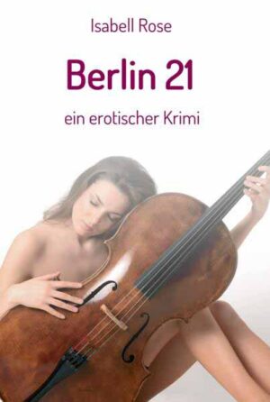 Berlin 21 ein erotischer krimi | Isabell Rose