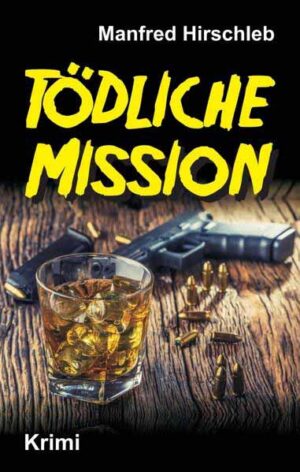 Tödliche Mission | Manfred Hirschleb