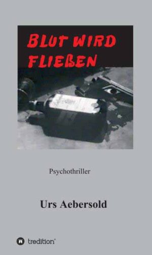 BLUT WIRD FLIESSEN Psychothriller | Urs Aebersold