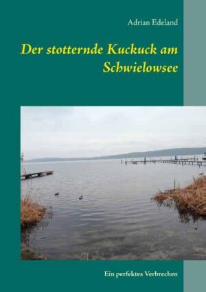Der stotternde Kuckuck am Schwielowsee Ein perfektes Verbrechen | Adrian Edeland