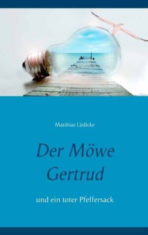 Der Möwe Gertrud und ein toter Pfeffersack | Matthias Lüdicke