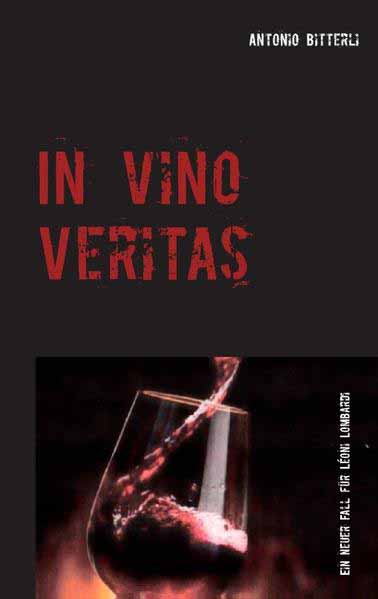 In vino veritas Ein neuer Fall für Léonie Lombardi | Antonio Bitterli