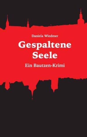 Gespaltene Seele Ein Bautzen-Krimi | Daniela Wiedmer