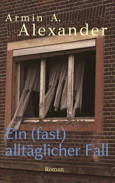 Ein (fast) alltäglicher Fall | Armin A. Alexander