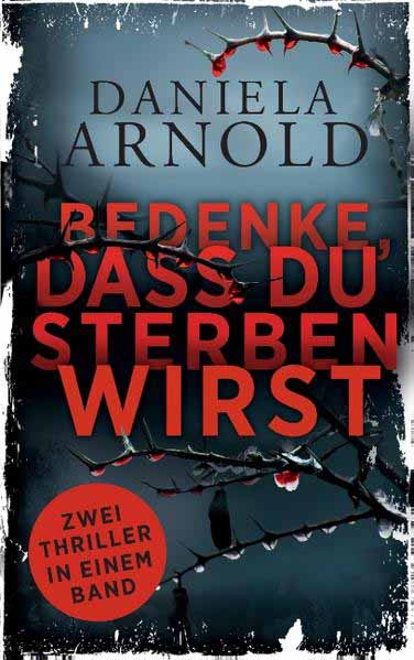 Bedenke, dass du sterben wirst Zwei Thriller in einem Band | Daniela Arnold