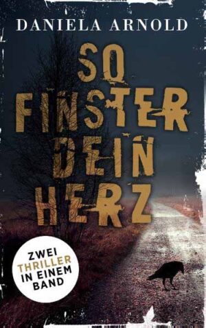 So finster dein Herz Zwei Thriller in einem Band | Daniela Arnold