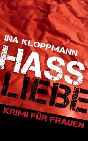 Hassliebe Krimi für Frauen (Familie Schmidtke & Co-Reihe Band 3) | Ina Kloppmann