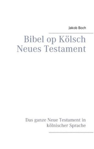 Vollständige Übertragung des Neuen Testaments in die kölnische Sprache und Denkweise.