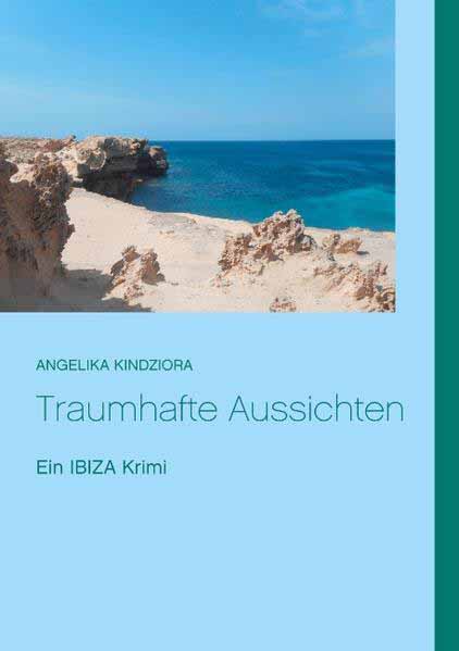 Traumhafte Aussichten Ein Ibiza Krimi | Angelika Kindziora