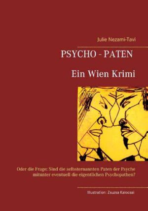 Psycho-Paten. Ein Wien Krimi Oder die Frage: Sind die selbsternannten Paten der Psyche mitunter eventuell die eigentlichen Psychopathen? | Julie Nezami-Tavi