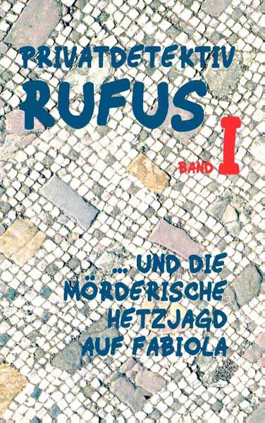 Privatdetektiv Rufus I ... und die mörderische Hetzjagd auf Fabiola | M.G. Scultetus