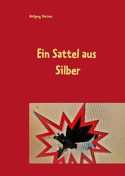 Ein Sattel aus Silber Eine Kriminalnovelle nach einer wahren Begebenheit | Wolfgang Dietmar