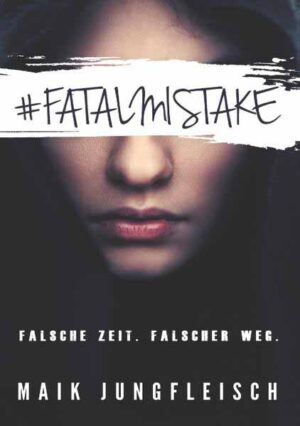 Fatal Mistake Falsche Zeit. Falscher Weg. | Maik Jungfleisch