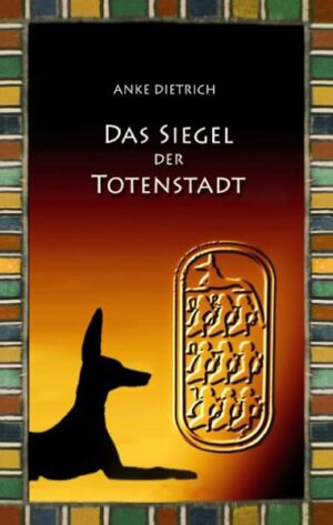 Das Siegel der Totenstadt Ein Grabräuberroman aus dem alten Ägypten zur Zeit von Ramses II. | Anke Dietrich