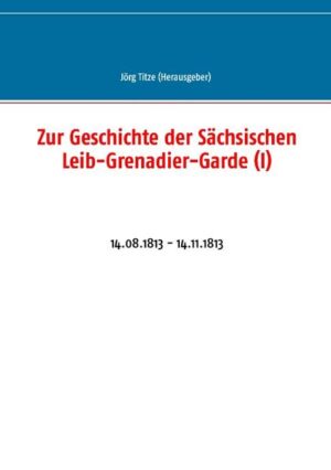 Zur Geschichte der Sächsischen Leib-Grenadier-Garde (I) | Bundesamt für magische Wesen