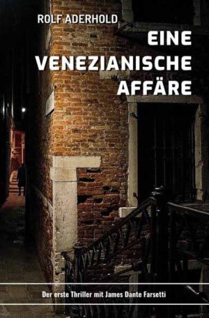 James Dante Farsetti / Eine venezianische Affäre James Dante Farsettis erstes Abenteuer | Rolf Aderhold