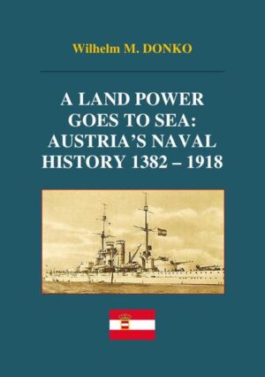 A Land Power Goes to Sea: Austrias Naval History 1382-1918 | Bundesamt für magische Wesen