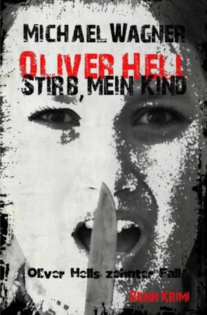 Oliver Hell / Oliver Hell - Stirb, mein Kind Bonn - Krimi: Oliver Hells zehnter Fall | Michael Wagner