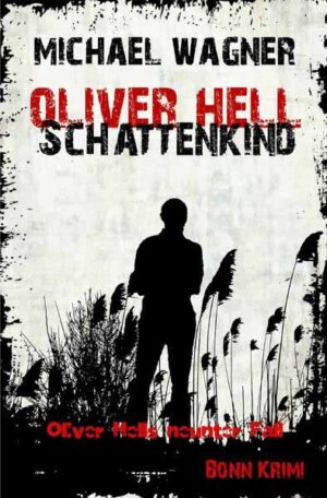Oliver Hell / Oliver Hell - Schattenkind Bonn - Krimi: Oliver Hells neunter Fall | Michael Wagner