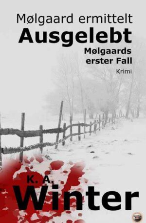 Mølgaard ermittelt / Ausgelebt Mølgaards erster Fall | K. A. Winter
