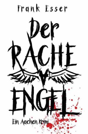 Aachen Krimi Reihe / Der Racheengel - Ein Aachen Krimi | Frank Esser