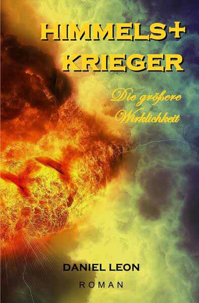 HIMMELSKRIEGER Die größere Wirklichkeit. Mystischer Thriller. | Daniel Leon