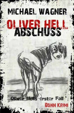Oliver Hell / Oliver Hell - Abschuss Bonn - Krimi: Oliver Hells erster Fall | Michael Wagner